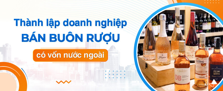 thu-tuc-thanh-lap-cong-ty-ban-buon-ruou-co-von-nuoc-ngoai-01