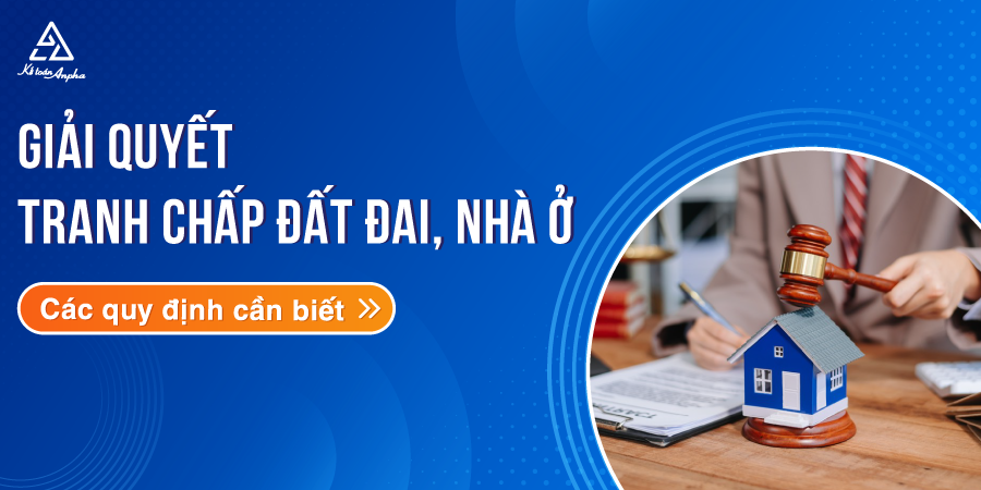 quy-dinh-ve-giai-quyet-tranh-chap-dat-dai-nha-o-01