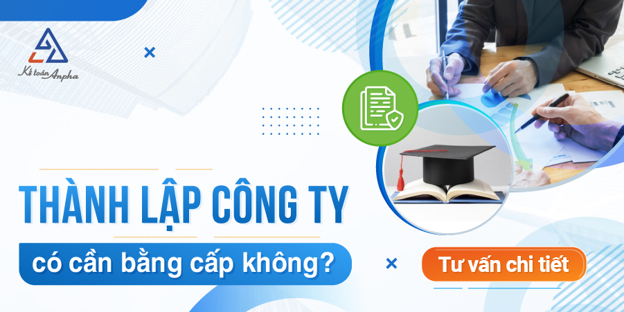 Thành lập công ty có cần bằng cấp không?